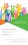 Diversity and Inclusion in Libraries: A Call to Action and Strategies for Success (Medical Library Association Books Series)