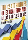 The 12 Attributes of Extraordinary Media Professionals