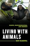 Living with Animals: Rights, Responsibilities, and Respect (Explorations in Contemporary Social-Political Philosophy)