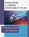 Developing a Library Accessibility Plan: A Practical Guide for Librarians (Volume 66) (Practical Guides for Librarians, 66)