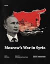 Moscow's War in Syria (CSIS Reports)