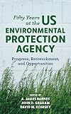 Fifty Years at the US Environmental Protection Agency: Progress, Retrenchment, and Opportunities