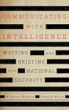 Communicating with intelligence : writing and briefing for national security
