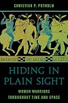 Hiding in Plain Sight: Women Warriors throughout Time and Space