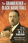 The Grandfather of Black Basketball: The Life and Times of Dr. E. B. Henderson