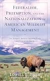 Federalism, Preemption, and the Nationalization of American Wildlife Management: The Dynamic Balance Between State and Federal Authority
