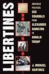 Libertines : American political sex scandals from Alexander Hamilton to Donald Trump