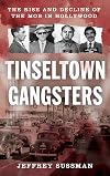 Tinseltown Gangsters: The Rise and Decline of the Mob in Hollywood