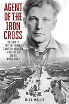 Agent of the Iron Cross: The Race to Capture German Saboteur-Assassin Lothar Witzke during World War I