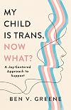My Child Is Trans, Now What?: A Joy-Centered Approach to Support
