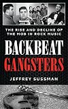 Backbeat Gangsters: The Rise and Decline of the Mob in Rock Music