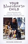 Your Neurodiverse Child: How to Help Kids with Learning, Attention, and Neurocognitive Challenges Thrive