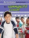 Be a Community Leader! (Be the Change! Shaping Your Community)