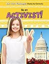 Be an Activist! (Be the Change! Shaping Your Community)