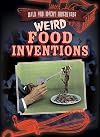 Weird Food Inventions (Wild and Wacky Inventions)