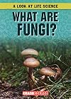 What Are Fungi? (Look at Life Science)