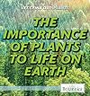 The Importance of Plants to Life on Earth (Let's Find Out!)
