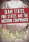 The Civil War and Reconstruction, Rebellion and Rebuilding: Slave States, Free States, and the Missouri Compromise
