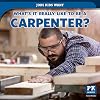 What's It Really Like to Be a Carpenter? (Jobs Kids Want)