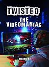 The Videomaniac (Twisted)