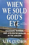 When We Sold God's Eye: Diamonds, Murder, and a Clash of Worlds in the Amazon