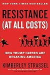 Resistance (At All Costs): How Trump Haters Are Breaking America