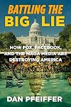 Battling the Big Lie: How Fox, Facebook, and the MAGA Media Are Destroying America