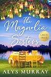 The Magnolia Sisters: An utterly perfect and heartwarming romance (Full Bloom Farm)