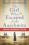 The Girl Who Escaped from Auschwitz: A totally gripping and absolutely heartbreaking World War 2 page-turner, based on a true story