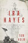 Ira Hayes: The Akimel O'odham Warrior, World War II, and the Price of Heroism