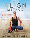 The Align Method: 5 Movement Principles for a Stronger Body, Sharper Mind, and Stress-Proof Life