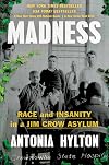 Madness: Race and Insanity in a Jim Crow Asylum