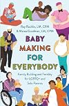 Baby Making for Everybody: Family Building and Fertility for LGBTQ+ and Solo Parents
