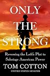 Only the Strong: Reversing the Left's Plot to Sabotage American Power