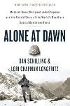 Alone at Dawn: Medal of Honor Recipient John Chapman and the Untold Story of the World's Deadliest Special Operations Force