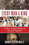 Every Man a King: A Short, Colorful History of American Populists