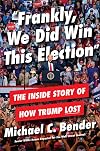 Frankly, We Did Win This Election: The Inside Story of How Trump Lost