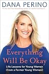 Everything Will Be Okay: Life Lessons for Young Women from a Former Young Woman
