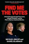 Find Me the Votes: A Hard-Charging Georgia Prosecutor, a Rogue President, and the Plot to Steal an American Election