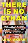 There Is No Ethan: How Three Women Caught America's Biggest Catfish