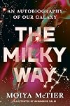 The Milky Way: An Autobiography of Our Galaxy