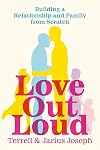 Love Out Loud: Building a Relationship and Family from Scratch
