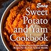 Easy Sweet Potato and Yam Cookbook: 50 Delicious Sweet Potato and Yam Recipes for the Cool Autumn Months