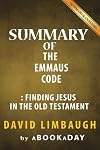 The Emmaus Code: Finding Jesus in the Old Testament by David Limbaugh | Summary & Analysis