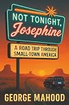 Not Tonight, Josephine: A Road Trip Through Small-Town America