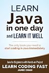 Java: Learn Java in One Day and Learn It Well. Java for Beginners with Hands-on Project. (Learn Coding Fast with Hands-On Project)