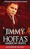 Jimmy Hoffa’s American Fights: A Highly Opinionated History