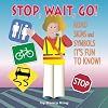 Stop, wait, go! : road signs and symbols it's fun to know!