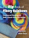 The Big Book of Fibery Rainbows: Creating and Working with Multi Colored Fibers and Palettes