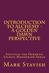 Introduction to Alchemy - A Golden Dawn Perspective (IHS Monograph Series) (Volume 8)